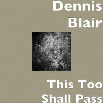 Dennis Blair - This Too Shall Pass