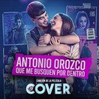 Antonio Orozco - Que Me Busquen Por Dentro (Canción Original De La Película “El Cover”) (Canción Original De La Película “El Cover)