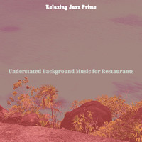 Relaxing Jazz Prime - Understated Background Music for Restaurants
