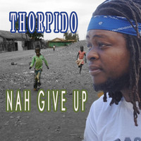 Thorpido - Nah Give Up
