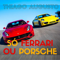 Thiago Augusto - Só Ferrari ou Porsche