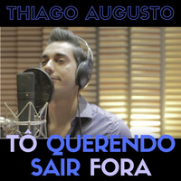 Thiago Augusto - Tô Querendo Sair Fora