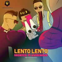 Dronycs - Lento Lento (feat. Anonimous)