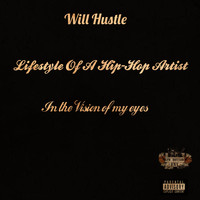 Will Hustle - Lifesstyle Of A Hip-hop Artist In The Vision Of My Eyes (Explicit)