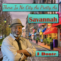 J Donte - There Is No City as Pretty as Savannah