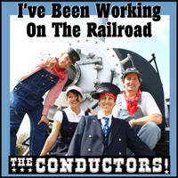 The Conductors - I've Been Working on the Railroad