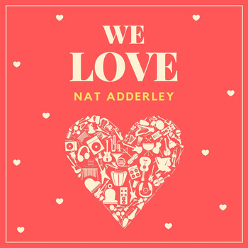 Nat Adderley - We Love Nat Adderley