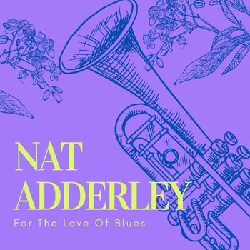 Nat Adderley - For the Love of Blues
