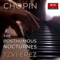 Tzvi Erez - Chopin: The Posthumous Nocturnes