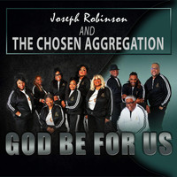 Joseph Robinson and The Chosen Aggregation - God Be For Us