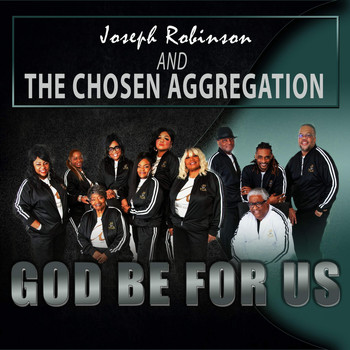Joseph Robinson and The Chosen Aggregation - God Be For Us