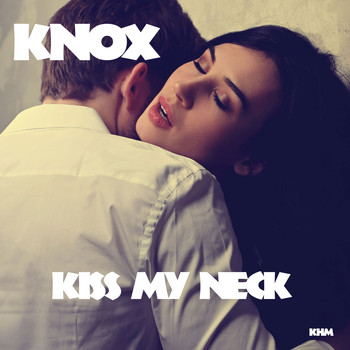 Knox - Kiss My Neck