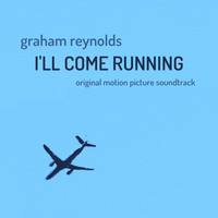 Graham Reynolds - I'll Come Running (Original Motion Picture Soundtrack)