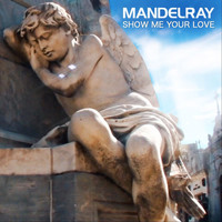 Mandelray - Show Me Your Love