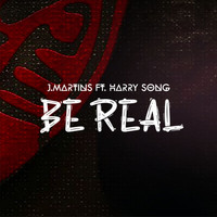 J. Martins - Be Real (feat. HarrySong)