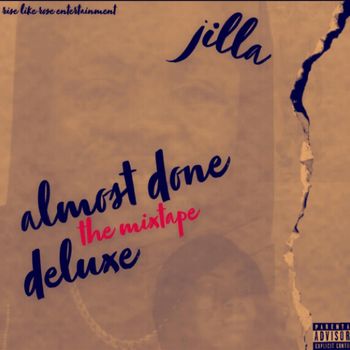 Jilla - Almost Done (Deluxe) (Explicit)