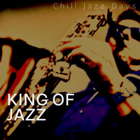 Chill Jazz Days - King of Jazz