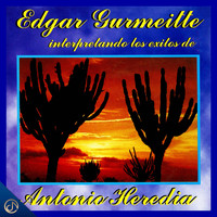 Edgar Gurmeitte - Interpretando los Éxitos de Antonio Heredia