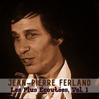 Jean-Pierre Ferland - Les Plus Écoutées, Vol. 1