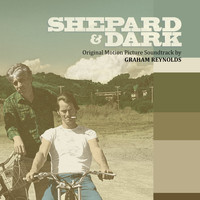 Graham Reynolds - Shepard & Dark (Original Motion Picture Soundtrack)
