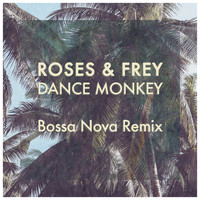 Roses & Frey - Dance Monkey (Bossa Nova Remix)