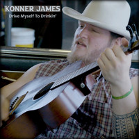 Konner James - Drive Myself to Drinkin'