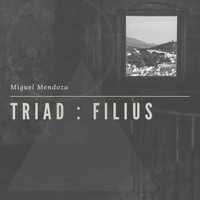 Miguel Mendoza - Triad : Filius