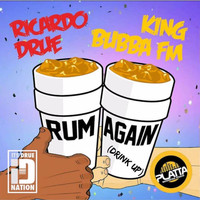Ricardo Drue featuring King Bubba FM - Rum Again (Drink Up)