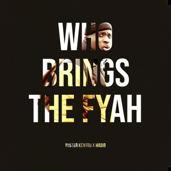 Mister Kentro and Habib - Who Brings the Fyah (Explicit)