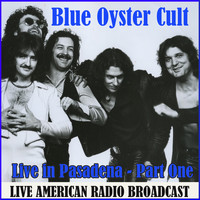 Blue Oyster Cult - Live in Pasadena - Part One (Live)