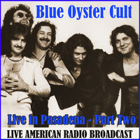 Blue Oyster Cult - Live in Pasadena - Part Two (Live)
