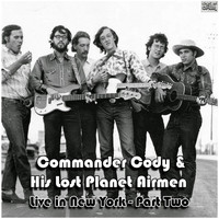 Commander Cody & His Lost Planet Airmen - Live in New York - Part Two (Live)