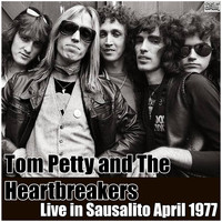 Tom Petty And The Heartbreakers - Live in Sausalito April 1977 (Live)