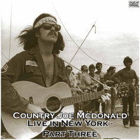 Country Joe McDonald - Live in New York - Part Three (Live)