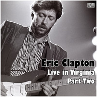Eric Clapton - Live in Virginia - Part Two (Live)