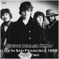 Steve Miller Band - Live In San Francisco 1968 Part Two (Live)