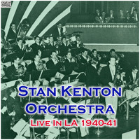 Stan Kenton Orchestra - Live In LA 1940-41 (Live)