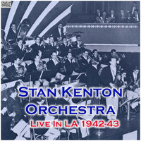 Stan Kenton Orchestra - Live In LA 1942-43 (Live)