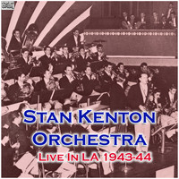Stan Kenton Orchestra - Live In LA 1943-44 (Live)