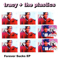 Tracy + The Plastics - Forever Sucks