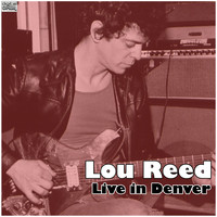 Lou Reed - Live in Denver (Live)