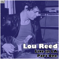Lou Reed - Live in LA - Part One (Live)