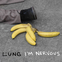 Lung - I'm Nervous