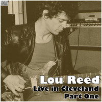 Lou Reed - Live in Cleveland - Part One (Live)