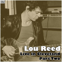 Lou Reed - Live in Cleveland - Part Two (Live)