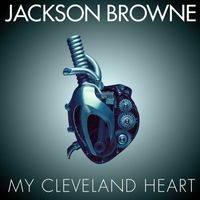 Jackson Browne - My Cleveland Heart (Radio Edit)