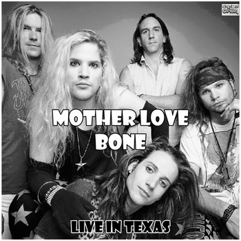 Mother Love Bone - Live in Texas (Live)