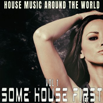 Various Artists - Some House First: Vol.1 - House Music Around the World