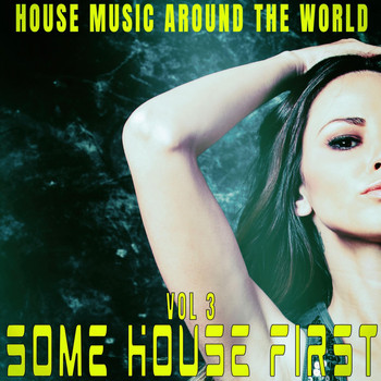 Various Artists - Some House First: Vol.3 - House Music Around the World