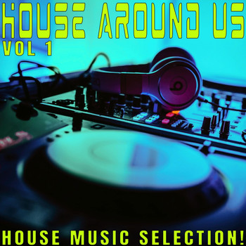 Various Artists - House Around Us: 1 - House Music Selection!